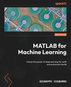 MATLAB for Machine Learning – Second Edition Unlock the power of deep learning for swift and enhanced results