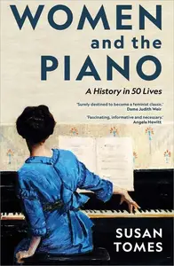 Women and the Piano A History in 50 Lives