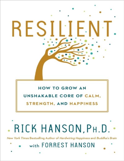 Resilient: How to Grow an Unshakable Core of Calm, Strength, and Happiness - Rick ... 4379860981979d821e8822cc2279e92a