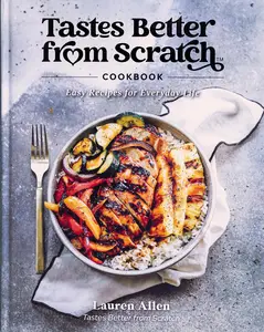 Tastes Better From Scratch Cookbook Easy Recipes for Everyday Life