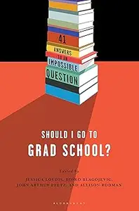 Should I Go to Grad School 41 Answers to An Impossible Question