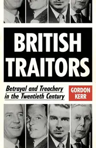 British Traitors Betrayal and Treachery in the Twentieth Century