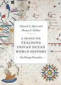 A Primer for Teaching Indian Ocean World History Ten Design Principles