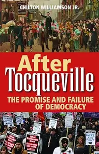 After Tocqueville The Promise and Failure of Democracy