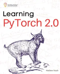 Learning PyTorch 2.0 Experiment deep learning from basics to complex models using every potential capability