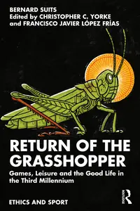 Return of the Grasshopper Games, Leisure and the Good Life in the Third Millennium (Ethics and Sport)