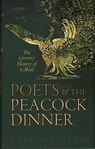 Poets and the Peacock Dinner The Literary History of a Meal