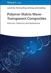 Polymer Matrix Wave-Transparent Composites Materials, Properties, and Applications