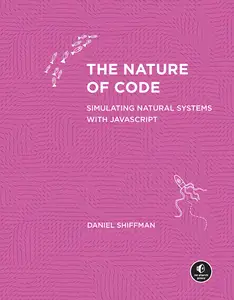 The Nature of Code Simulating Natural Systems with JavaScript