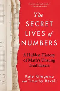 The Secret Lives of Numbers A Hidden History of Math’s Unsung Trailblazers