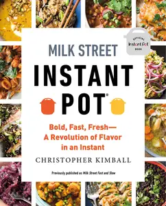 Milk Street Instant Pot Bold, Fast, Fresh A Revolution of Flavor in an Instant