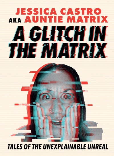 A Glitch in the Matrix: Tales of the Unexplainable Unreal - Jessica Castro 8648e75df8133935d33a928339f7ae32