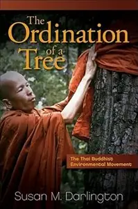 The Ordination of a Tree The Thai Buddhist Environmental Movement