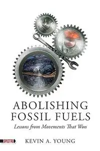 Abolishing Fossil Fuels Lessons from Movements That Won