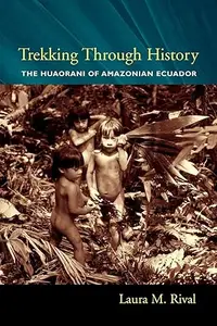 Trekking Through History The Huaorani of Amazonian Ecuador