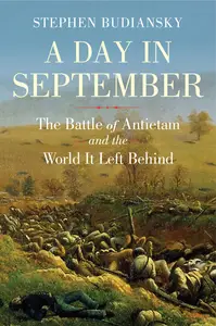 A Day in September The Battle of Antietam and the World It Left Behind