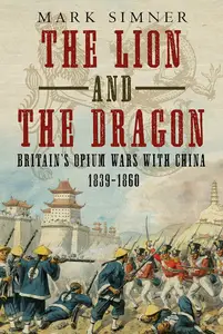 The Lion and the Dragon Britain’s Opium Wars with China 1839-1860