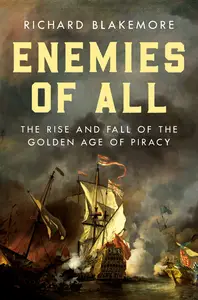 Enemies of All The Rise and Fall of the Golden Age of Piracy