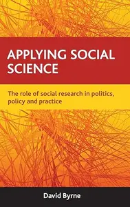 Applying social science The role of social research in politics, policy and practice