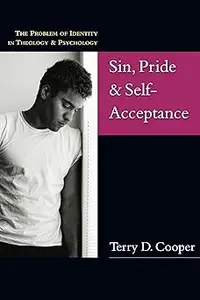 Sin, Pride & Self-Acceptance The Problem of Identity in Theology Psychology