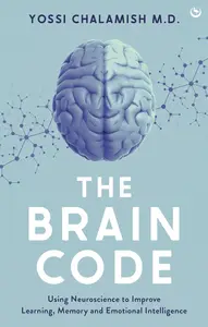 The Brain Code Using neuroscience to improve learning, memory and emotional intelligence