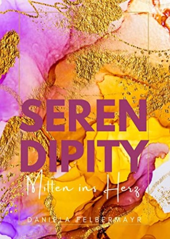 Daniela Felbermayr - Serendipity: Mitten ins Herz