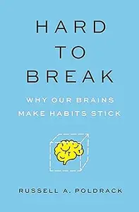 Hard to Break Why Our Brains Make Habits Stick