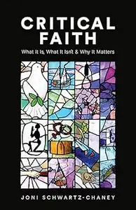 Critical Faith What It Is, What It Isn’t, and Why It Matters