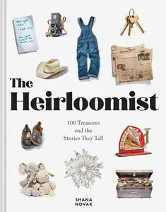 The Heirloomist 100 Treasures and the Stories They Tell