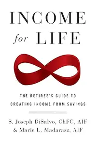 Income for Life The Retiree’s Guide to Creating Income From Savings