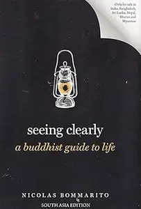 Seeing Clearly A Buddhist Guide to Life