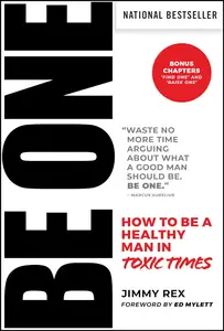 BE ONE How to Be a Healthy Man in Toxic Times