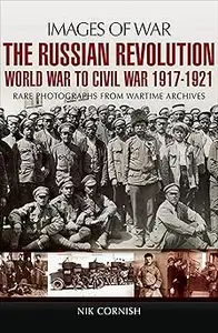 The Russian Revolution World War to Civil War 1917-1921