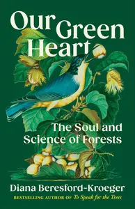 Our Green Heart The Soul and Science of Forests