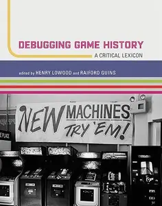 Debugging Game History A Critical Lexicon