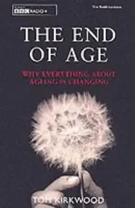 The End of Age Why Everything About Aging Is Changing