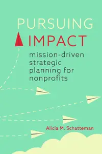 Pursuing Impact Mission-Driven Strategic Planning for Nonprofits