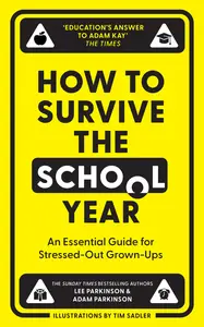 How to Survive the School Year An Essential Guide for Stressed-Out Grown-Ups