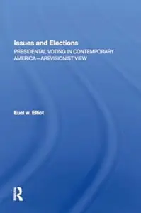 Issues And Elections Presidential Voting In Contemporary America–a Revisionist View