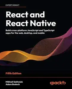 React and React Native – Fifth Edition Build cross-platform JavaScript and TypeScript