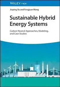 Sustainable Hybrid Energy Systems Carbon Neutral Approaches, Modeling, and Case Studies