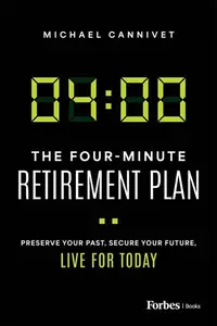 The Four-Minute Retirement Plan Preserve Your Past, Secure Your Future, Live for Today