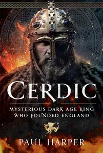 CERDIC Mysterious Dark Age King who founded England