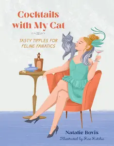 Cocktails with My Cat Tasty Tipples for Feline Fanatics