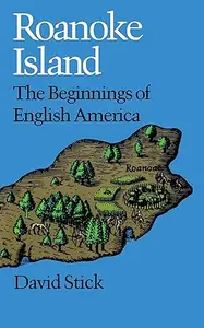 Roanoke Island The Beginnings of English America