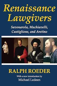 Renaissance Lawgivers Savonarola, Machiavelli, Castiglione and Aretino