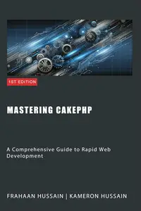 Mastering CakePHP A Comprehensive Guide to Rapid Web Development