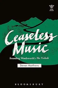 Ceaseless Music Sounding Wordsworth’s The Prelude