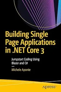 Building Single Page Applications in .NET Core 3 Jumpstart Coding Using Blazor and C#