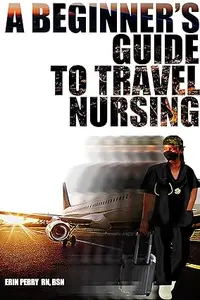 A Beginner’s Guide to Travel Nursing